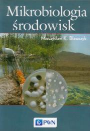 Mikrobiologia środowisk. Autor: Błaszczyk Mieczysław K.. Dadada.pl Okładka książki Mikrobiologia środowisk