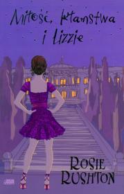 Miłość kłamstwa i Lizzie. Autor: Rosie Rushton. Dadada.pl Okładka książki Miłość kłamstwa i Lizzie