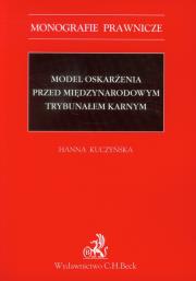 Model oskarżenia przed Międzynarodowym Trybunałem Karnym. Autor: Kuczyńska Hanna. Dadada.pl Okładka książki Model oskarżenia przed Międzynarodowym Trybunałem Karnym