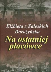 Okładka książki Na ostatniej placówce - Elżbieta Dorożyńska