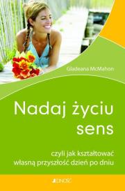 Nadaj życiu sens. Autor: Gladeana McMahon. Dadada.pl Okładka książki Nadaj życiu sens