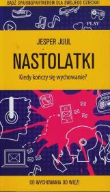 Nastolatki. Kiedy kończy się wychowanie?. Autor: Juul Jasper. Dadada.pl Okładka książki Nastolatki. Kiedy kończy się wychowanie?