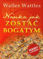Nauka jak zostać bogatym. Autor: Wattles Wallace D.. Dadada.pl Okładka książki Nauka jak zostać bogatym