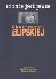 Opakowanie Nic nie jest pewne O twórczości Ewy Lipskiej