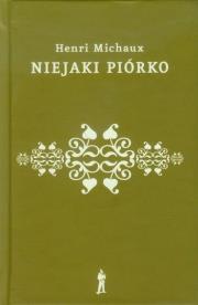Niejaki piórko. Autor: Michaux Henri. Dadada.pl Okładka książki Niejaki piórko