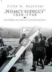Niemcy sudeccy 1848-1948 historia pewnego nacjonalizmu. Autor: Majewski Piotr M.. Dadada.pl Okładka książki Niemcy sudeccy 1848-1948 historia pewnego nacjonalizmu