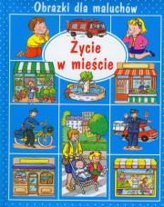 Okładka książki Obrazki dla maluchów - Życie w mieście