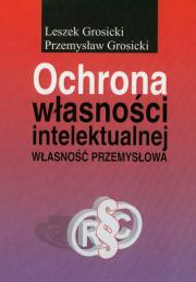 Ochrona własności intelektualnej. Autor: Grosicki Leszek, Grosicki Przemysław. Dadada.pl Okładka książki Ochrona własności intelektualnej