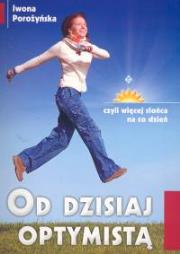 Od dzisiaj optymistą. Autor: Iwona Porożyńska. Dadada.pl Okładka książki Od dzisiaj optymistą