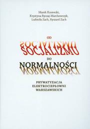 Okładka książki Od socjalizmu do normalności Prywatyzacja elektrociepłowni warszawskich