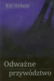 Odważne przywództwo. Autor: Bill Hybels. Dadada.pl Okładka książki Odważne przywództwo