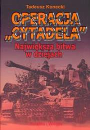 Operacja Cytadela Największa bitwa w dziejach. Autor: Konecki Tadeusz. Dadada.pl Okładka książki Operacja Cytadela Największa bitwa w dziejach