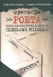 Operacja Poeta Służba bezpieczeństwa na tropach Czesława Miłosza. Autor: Kopka Bogusław, Majchrzak Grzegorz. Dadada.pl Okładka książki Operacja Poeta Służba bezpieczeństwa na tropach Czesława Miłosza