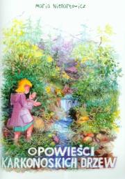 Opowieści karkonoskich drzew. Autor: Nienartowicz Maria. Dadada.pl Okładka książki Opowieści karkonoskich drzew
