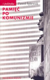 Pamięć po komunizmie. Autor: Śpiewak Paweł. Dadada.pl Okładka książki Pamięć po komunizmie