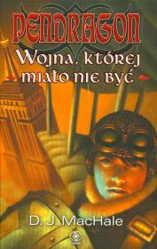 Pendragon Wojna której miało nie być. Autor: MacHale D.J.. Dadada.pl Okładka książki Pendragon Wojna której miało nie być