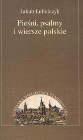 Pieśni psalmy i wiersze polskie. Autor: Lubelczyk Jakub. Dadada.pl Okładka książki Pieśni psalmy i wiersze polskie