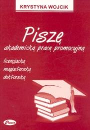 Okładka książki Piszę akademicką pracę promocyjną licencjacją magisterską doktorską