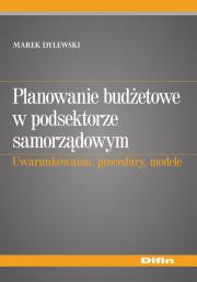 Planowanie budżetowe w podsektorze samorządowym. Autor: Dylewski Marek. Dadada.pl Okładka książki Planowanie budżetowe w podsektorze samorządowym