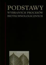 Podstawy wybranych procesów biotechnologicznych. Autor: Fiedurek Jan. Dadada.pl Okładka książki Podstawy wybranych procesów biotechnologicznych