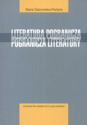 Pogranicza literatury Literatura pogranicza. Autor: Dąbrowska Prtyka Maria. Dadada.pl Okładka książki Pogranicza literatury Literatura pogranicza