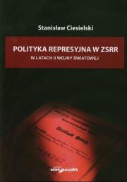 Okładka książki Polityka represyjna w ZSSR w latach drugiej wojny światowej