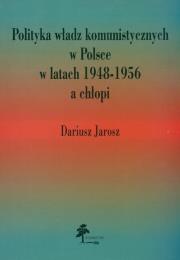 Okładka książki Polityka władz komunistycznych w Polsce w latach 1948 - 1956 a chłopi