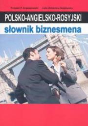 Polsko-angielsko-rosyjski słownik biznesmena. Autor: Krzeszowski Tomasz P., Ostanina-Olszewska Julia. Dadada.pl Okładka książki Polsko-angielsko-rosyjski słownik biznesmena