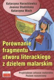 Porównanie fragmentu utworu literackiego z dziełem malarskim Przykładowe arkusze maturalne poziom rozszerzony. Autor: Harackiewicz Katarzyna, Studzińska Joanna, Wach Katarzyna. Dadada.pl Okładka książki Porównanie fragmentu utworu literackiego z dziełem malarskim Przykładowe arkusze maturalne poziom rozszerzony