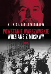 Powstanie Warszawskie widziane z Moskwy. Autor: Iwanow Nikołaj. Dadada.pl Okładka książki Powstanie Warszawskie widziane z Moskwy