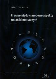 Prawnomiędzynarodowe aspekty zmian klimatycznych. Autor: Kępka Katarzyna. Dadada.pl Okładka książki Prawnomiędzynarodowe aspekty zmian klimatycznych