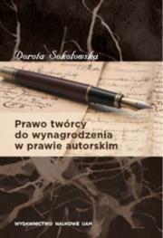 Prawo twórcy do wynagrodzenia w prawie autorskim. Autor: Sokołowska Dorota. Dadada.pl Okładka książki Prawo twórcy do wynagrodzenia w prawie autorskim