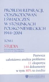 Problem reparacji odszkodowań i świadczeń w stosunkach polsko-niemieckich 1944-2004 Tom1 Studia / Tom2 Dokumenty. Autor:   Praca zbiorowa. Dadada.pl Okładka książki Problem reparacji odszkodowań i świadczeń w stosunkach polsko-niemieckich 1944-2004 Tom1 Studia / Tom2 Dokumenty