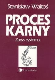 Proces karny Zarys systemu. Autor: Waltoś Stanisław. Dadada.pl Okładka książki Proces karny Zarys systemu