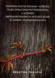 Okładka książki Program kształtowania i korekcji pojęć społeczno-przyrodniczych u uczniów niepełnosprawnych intelektualnie w okresie wczesnoszkolnym