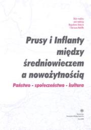 Opakowanie Prusy i Inflanty między średniowieczem a nowożytnością. Państwo -społeczeństwo - kultura