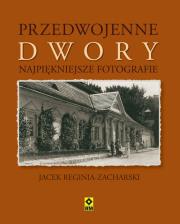 Przedwojenne dwory. Autor: Reginia-Zacharski Jacek. Dadada.pl Okładka książki Przedwojenne dwory