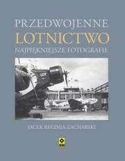 Przedwojenne lotnictwo Najpiękniejsze fotografie. Autor: Reginia-Zacharski Jacek. Dadada.pl Okładka książki Przedwojenne lotnictwo Najpiękniejsze fotografie