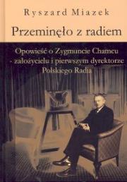 Okładka książki Przeminęło z radiem. Opowieść o Zygmuncie Chamcu - założycielu i pierwszym dyrektorze Polskiego Radia