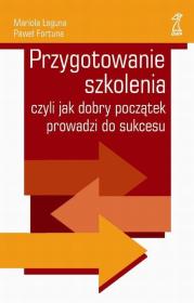 Okładka książki Przygotowanie szkolenia czyli jak dobry początek prowadzi do sukcesu