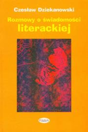Rozmowy o świadomości literackiej. Autor: Czesław Dziekanowski. Dadada.pl Okładka książki Rozmowy o świadomości literackiej