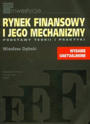 Rynek finansowy i jego mechanizmy Podstawy teorii i praktyki. Autor: Dębski Wiesław. Dadada.pl Okładka książki Rynek finansowy i jego mechanizmy Podstawy teorii i praktyki