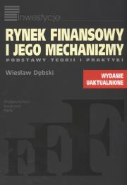Rynek finansowy i jego mechanizmy. Autor: Dębski Wiesław. Dadada.pl Okładka książki Rynek finansowy i jego mechanizmy