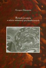 Rytuały przejścia a użycie substancji psychoaktywnych. Autor: Dąbrowski Grzegorz. Dadada.pl Okładka książki Rytuały przejścia a użycie substancji psychoaktywnych