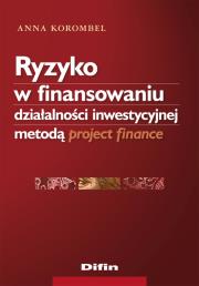 Okładka książki Ryzyko w finansowaniu działalności inwestycyjnej metodą project finance