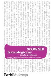 Słownik frazeologiczny języka pol. Park PWN. Autor: Podlawska Daniela, Świątek-Brzezińska Magdalena. Dadada.pl Okładka książki Słownik frazeologiczny języka pol. Park PWN