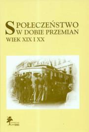 Społeczeństwo w dobie przemian Wiek XIX i XX. Autor: Nietyksza Maria. Dadada.pl Okładka książki Społeczeństwo w dobie przemian Wiek XIX i XX