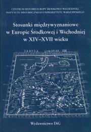 Stosunki międzywyznaniowe w Europie Środkowej i Wschodniej w XIV - XVII wieku. Autor: Dygo Marian, Gawlas Sławomir, Grala Hieronim. Dadada.pl Okładka książki Stosunki międzywyznaniowe w Europie Środkowej i Wschodniej w XIV - XVII wieku
