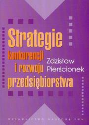 Okładka książki Strategie konkurencji i rozwoju przedsiębiorstwa