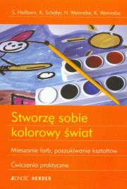 Okładka książki Stworzę sobie kolorowy świat Mieszanie farb, poszukiwanie kształtów